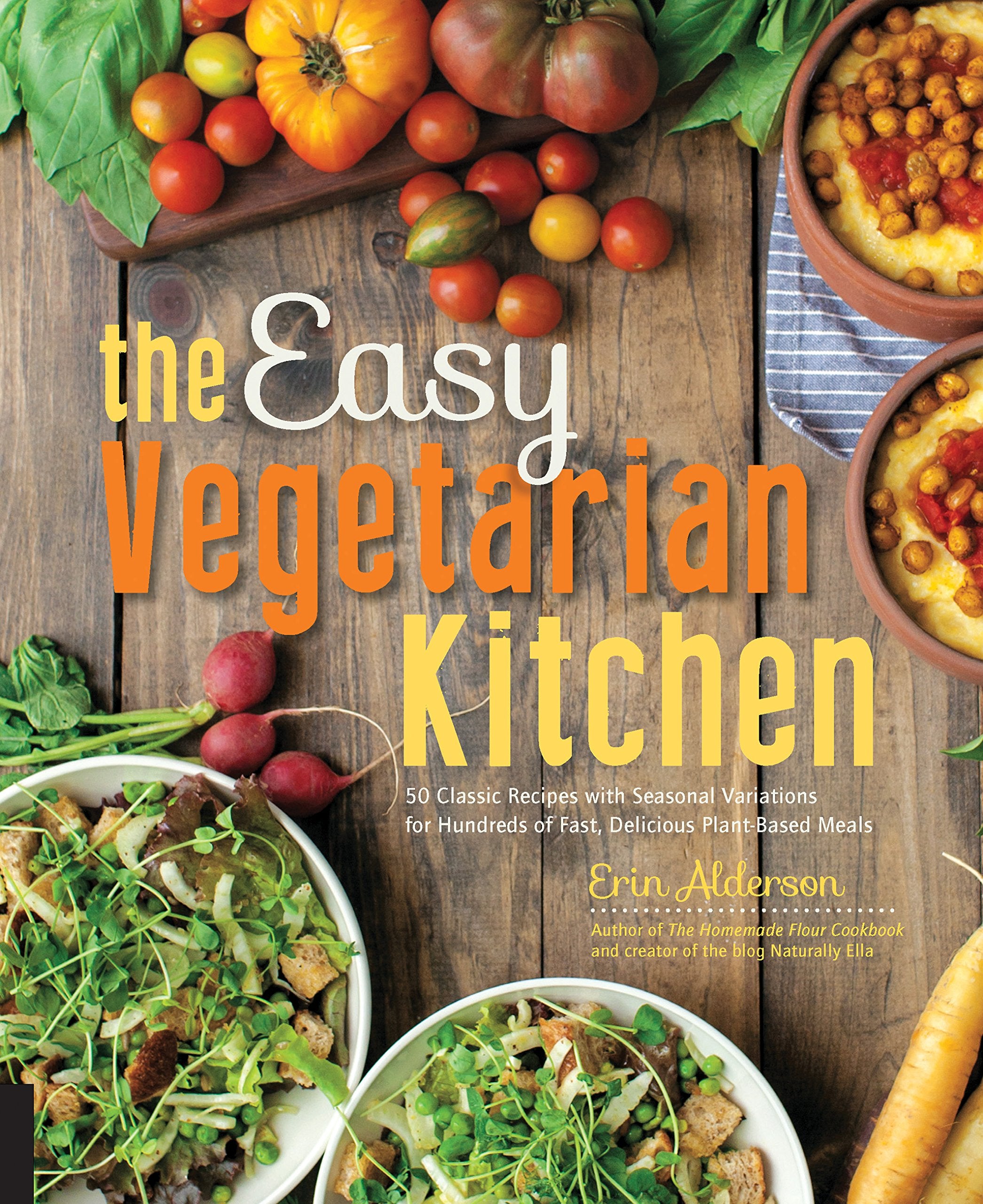 The Easy Vegetarian Kitchen: 50 Classic Recipes with Seasonal Variations for Hundreds of Fast, Delicious Plant-Based Meals Leisure, Home & Garden
