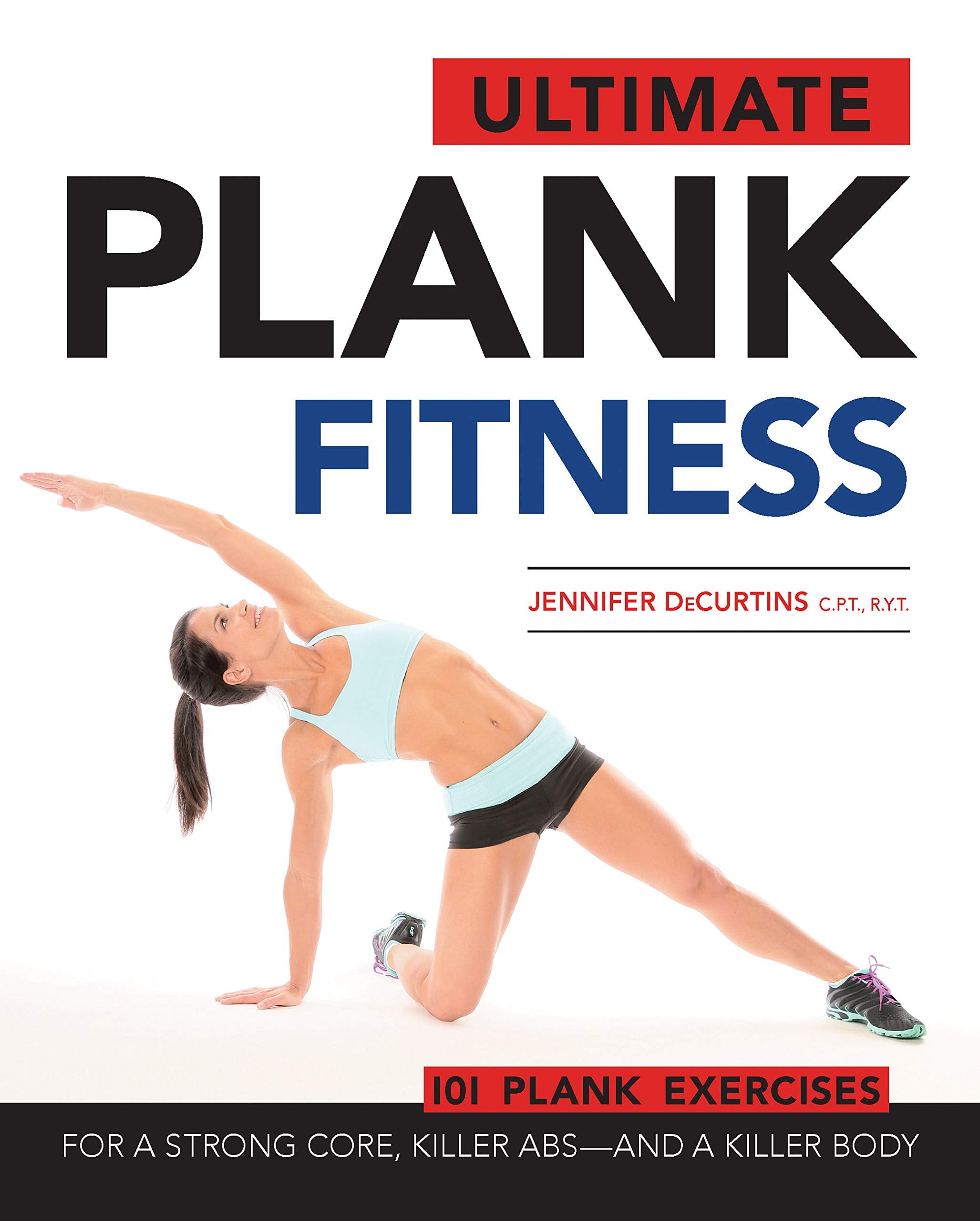 Ultimate Plank Fitness: For a Strong Core, Killer ABS - and a Killer Body Health, Nutrition & Fitness