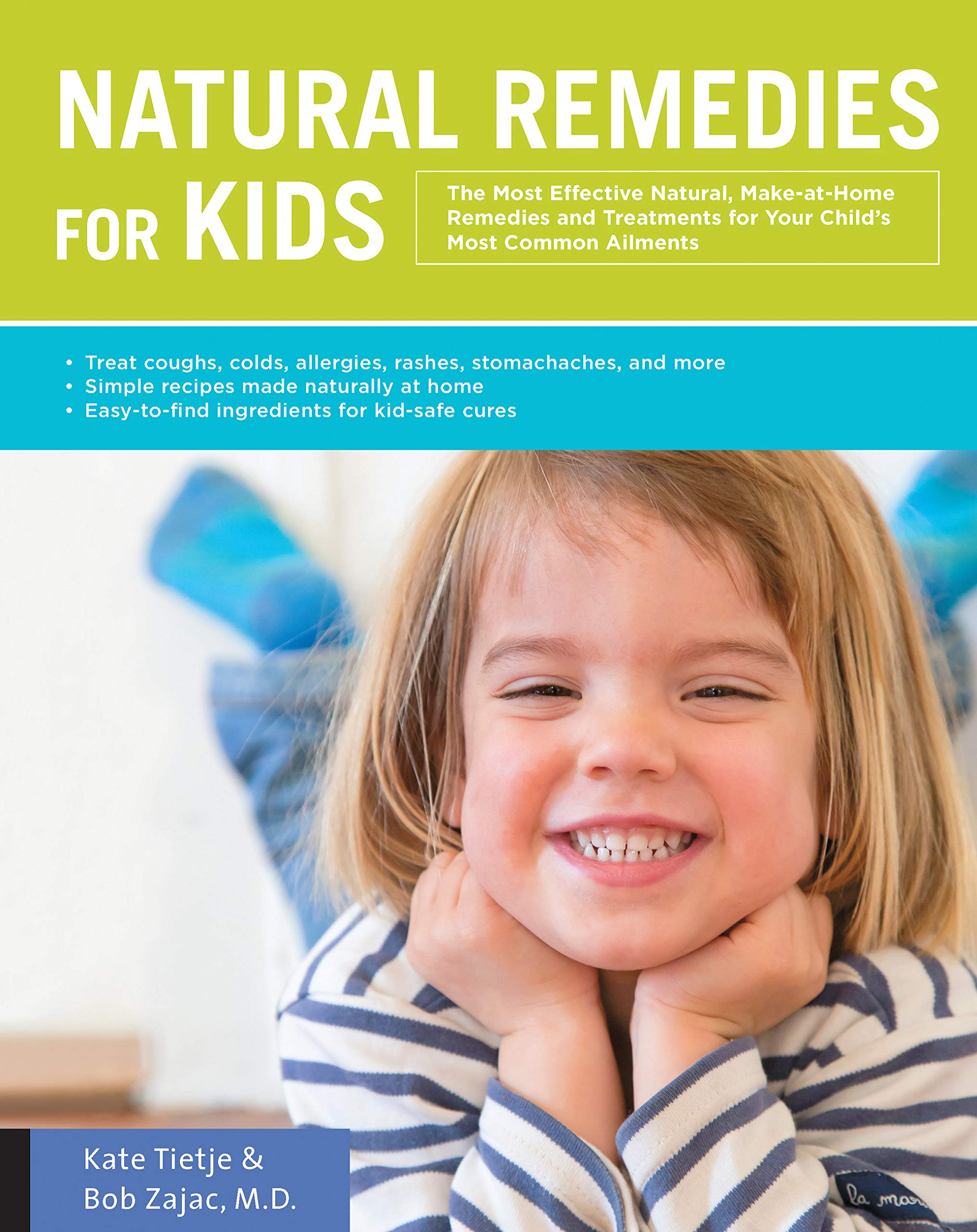Natural Remedies for Kids: The Most Effective Natural, Make-at-Home Remedies and Treatments for Your Child's Most Common Ailments * Treat Coughs, ... naturally at home * Easy-to-find ingredients Learning & Reference