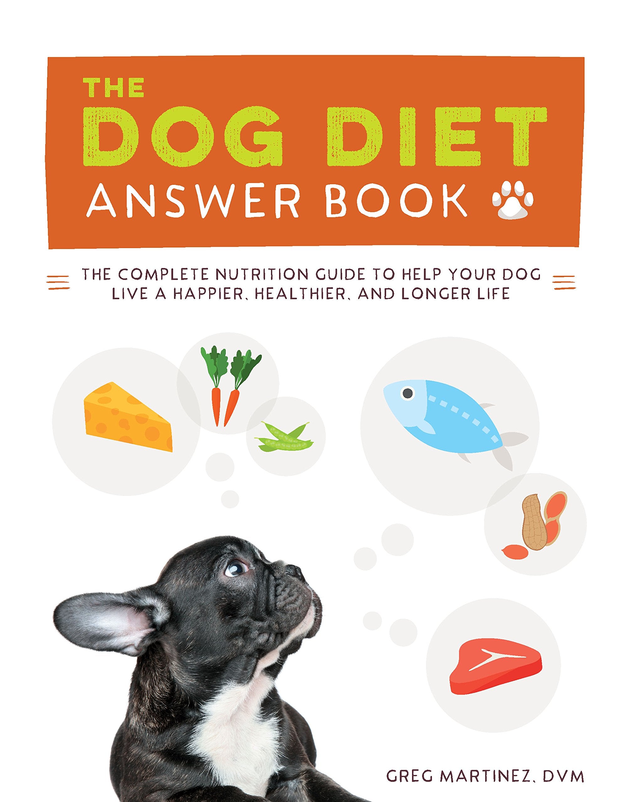 The Dog Diet Answer Book: The Complete Nutrition Guide to Help Your Dog Live a Happier, Healthier, and Longer Life Pets