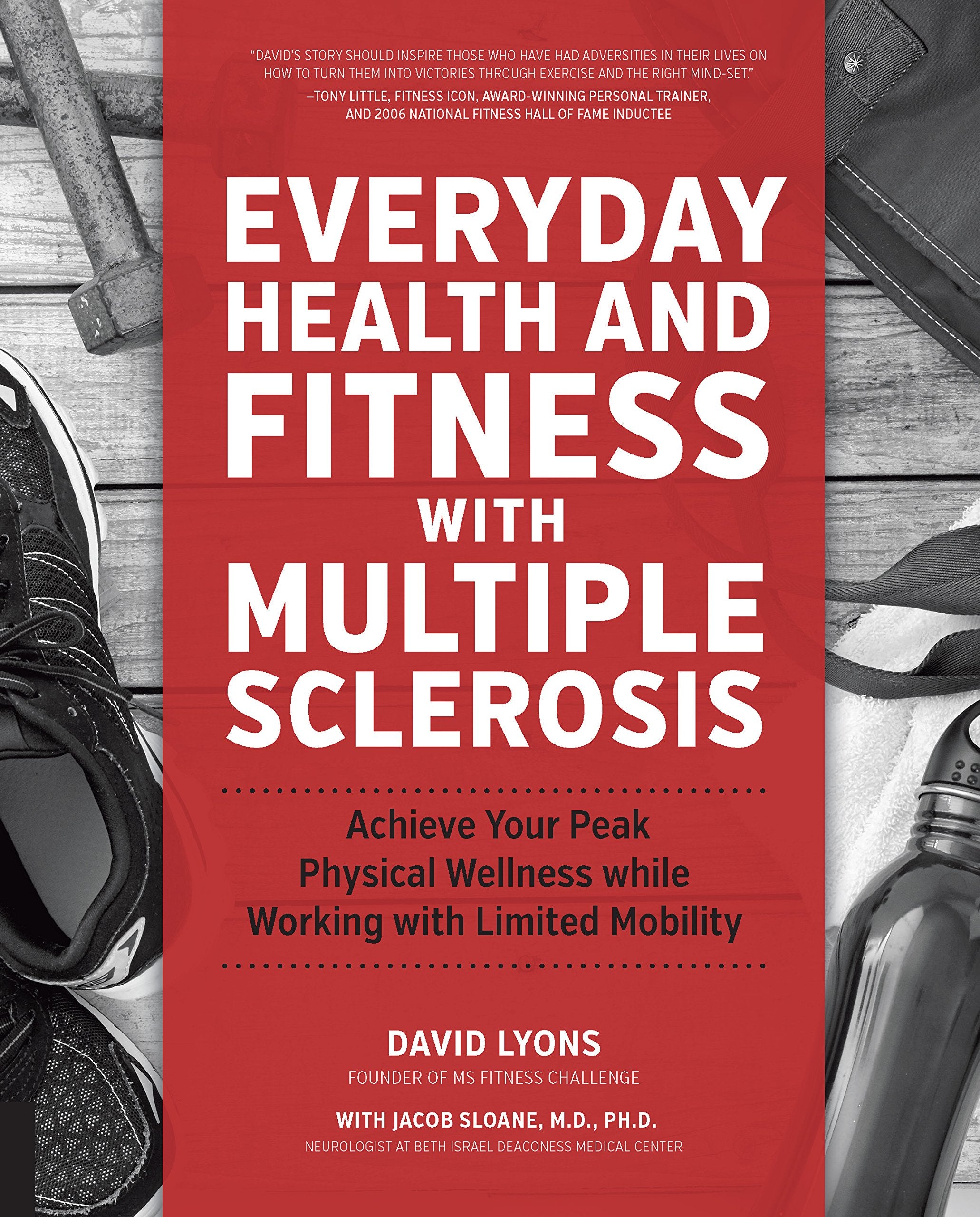Everyday Health and Fitness With Multiple Sclerosis: Achieve Your Peak Physical Wellness while Working with Limited Mobility Health, Nutrition & Fitness