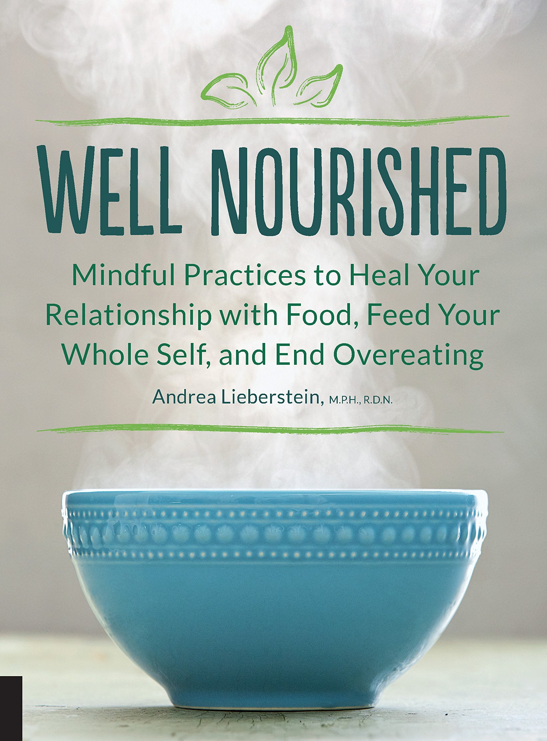 Well Nourished: Mindful Practices to Heal Your Relationship with Food, Feed Your Whole Self, and End Overeating Medicine