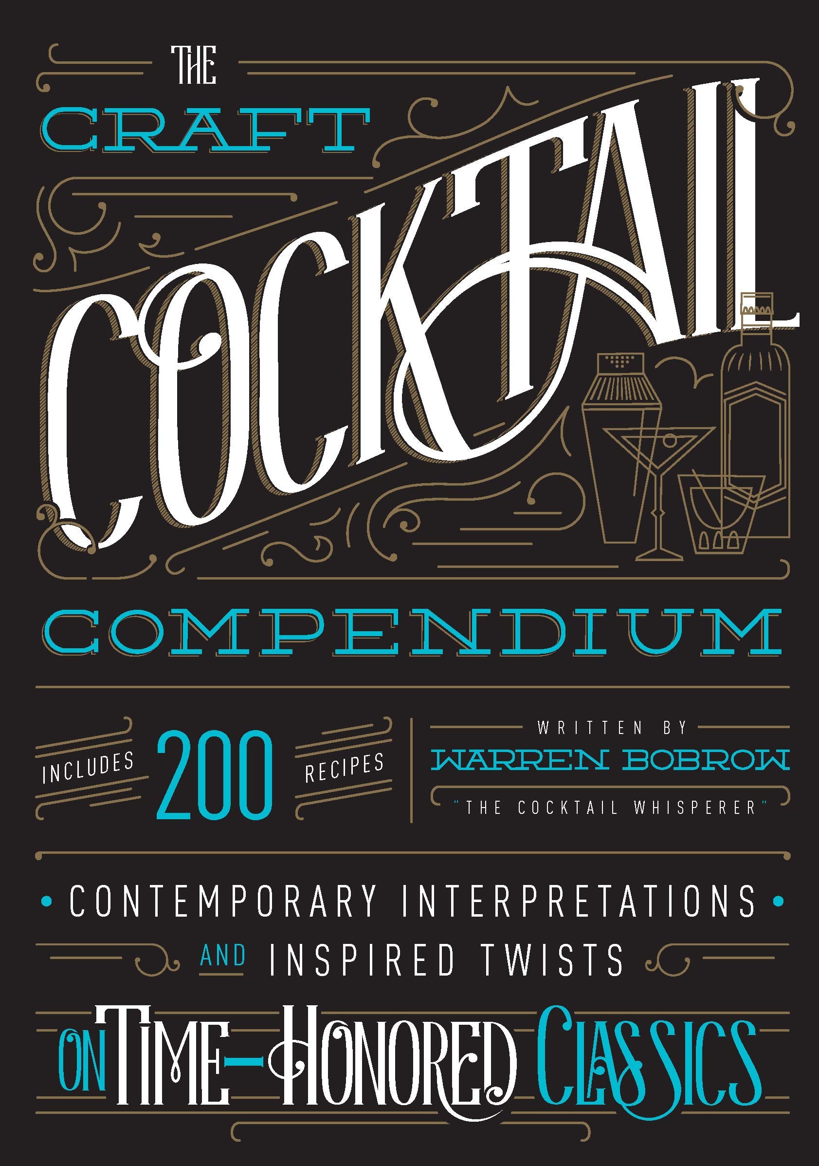 The Craft Cocktail Compendium: Contemporary Interpretations and Inspired Twists on Time-Honored Classics Leisure, Home & Garden