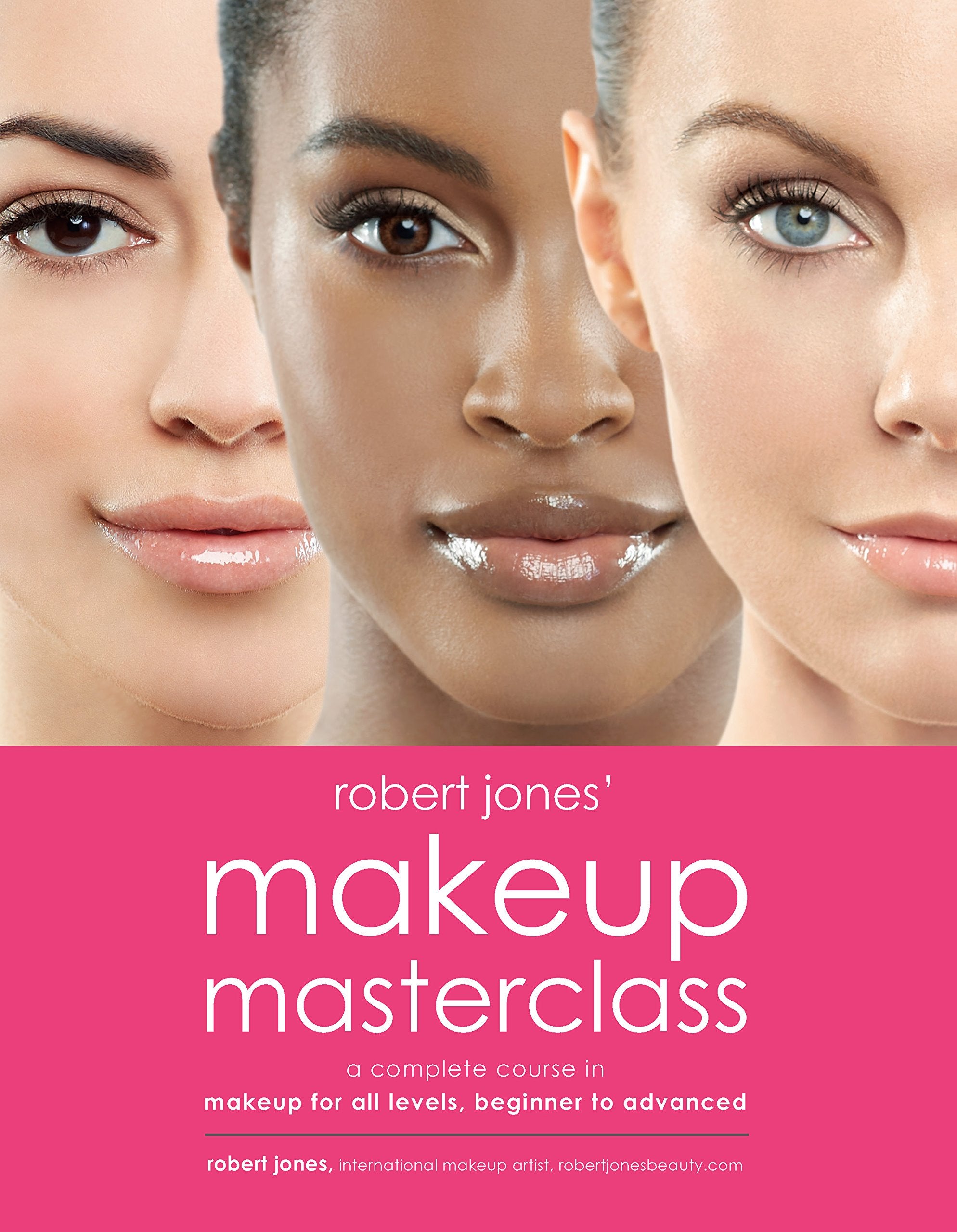 Robert Jones' Makeup Masterclass: A Complete Course in Makeup for All Levels, Beginner to Advanced Business, Finance & Career