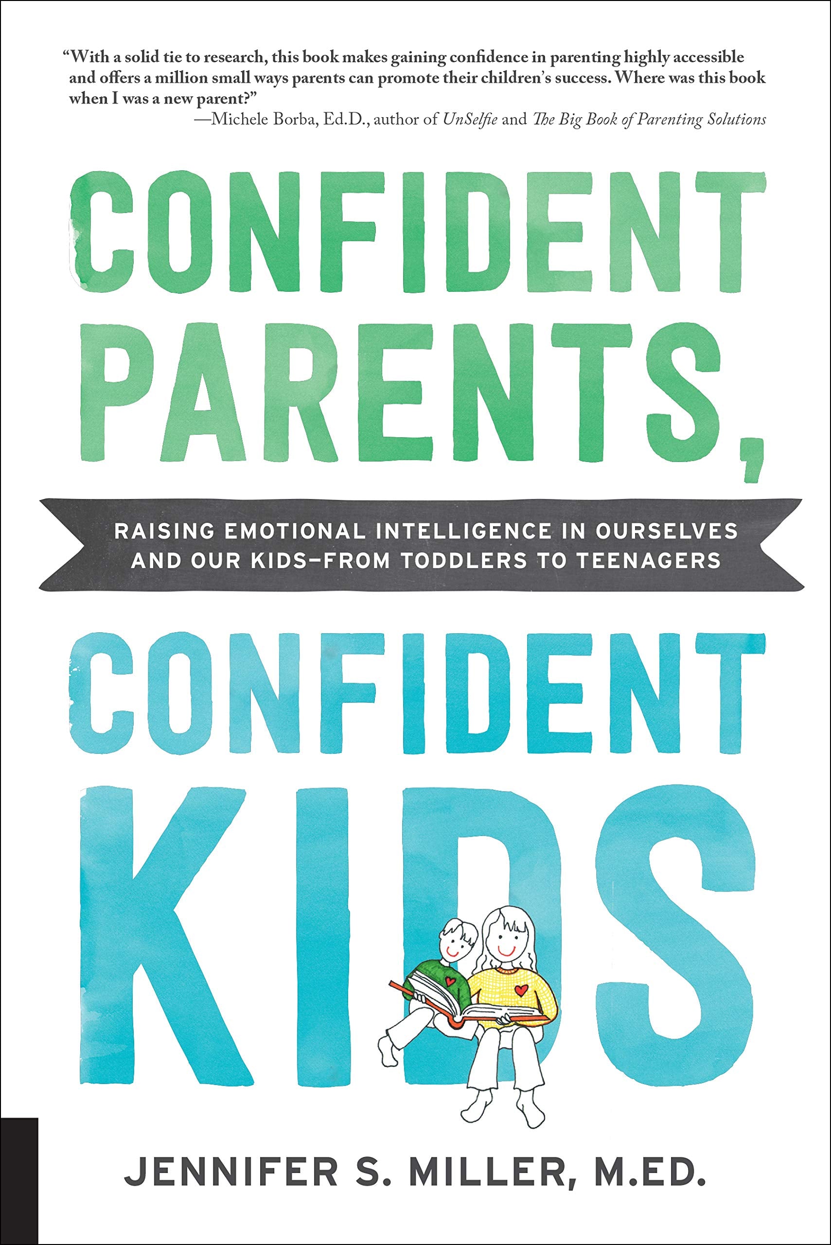 Confident Parents, Confident Kids: Raising Emotional Intelligence in Ourselves and Our Kids--from Toddlers to Teenagers Parents & Children