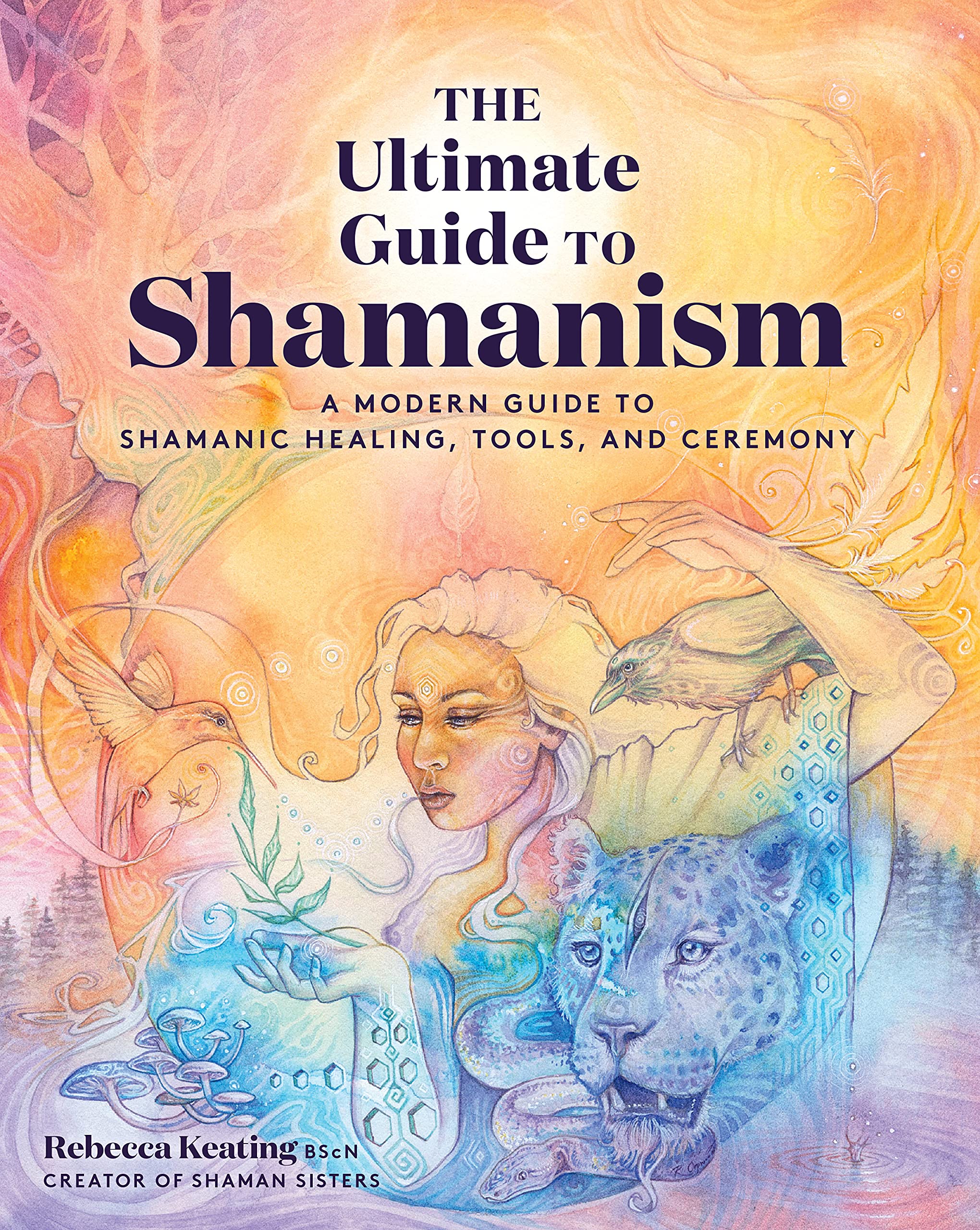 The Ultimate Guide to Shamanism: A Modern Guide to Shamanic Healing, Tools, and Ceremony (11) Self-help
