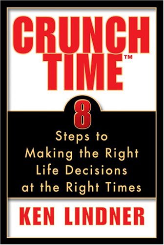 Crunch Time: 8 Steps to Making the Right Decisions at the Right Time Self-help