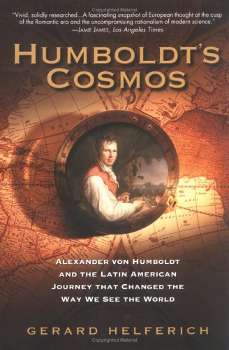 Humboldt's Cosmos: Alexander Von Humboldt And the Latin American Journey That Changed The Way We See The World Business & Technology