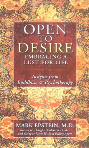 Open To Desire: Embracing A Lust For Life: Insights From Buddhism And Psychotherapy Medicine
