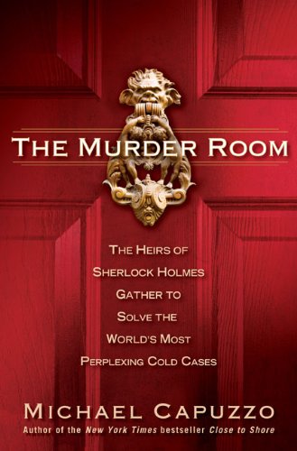 The Murder Room: The Heirs of Sherlock Holmes Gather to Solve the World's Most Perplexing Cold Cases book