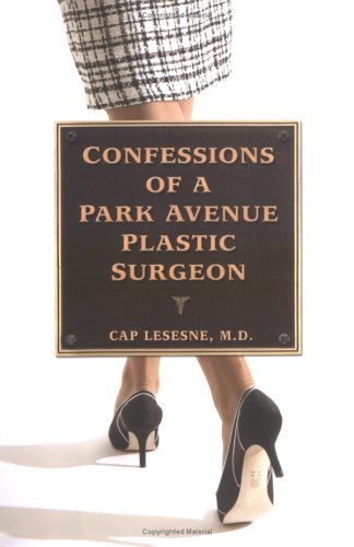 Confessions of a Park Avenue Plastic Surgeon Medicine
