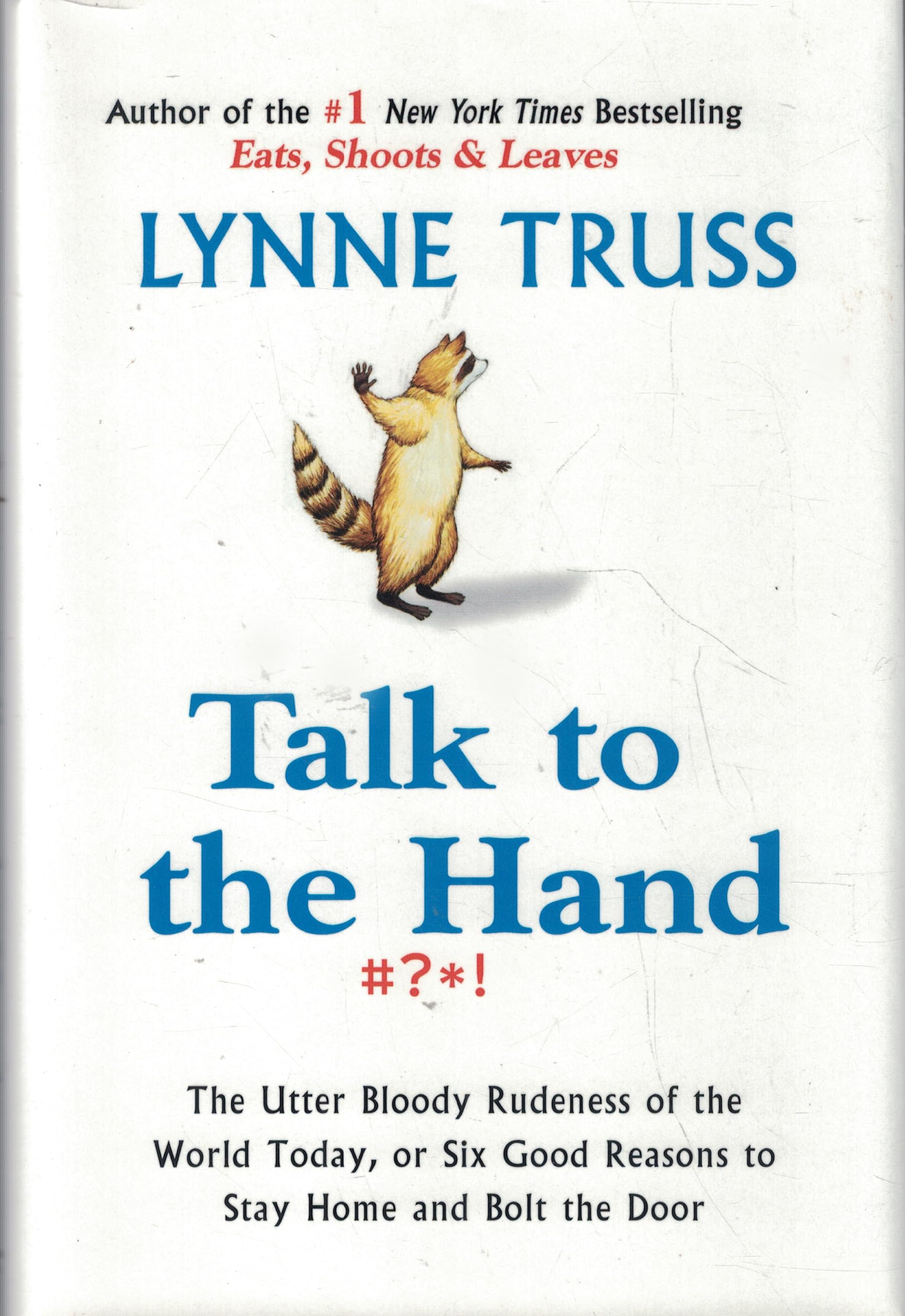 Talk to the Hand: The Utter Bloody Rudeness of the World Today, Or, Six Good Reasons to Stay Home And Bolt the Door Social Sciences
