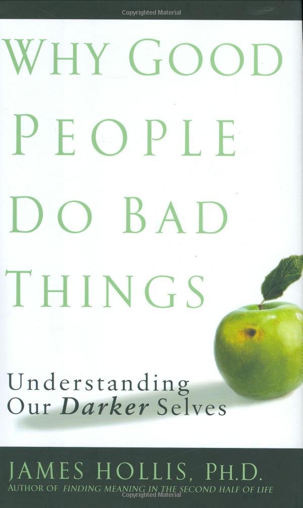 Why Good People Do Bad Things: Understanding Our Darker Selves book