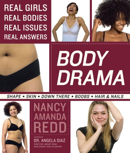 Body Drama: Real Girls, Real Bodies, Real Issues, Real Answers Leisure, Home & Garden
