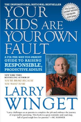 Your Kids Are Your Own Fault: A Guide For Creating Responsible, Productive Adults book