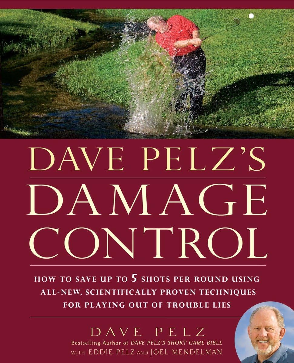 Dave Pelz's Damage Control: How to Save Up to 5 Shots Per Round Using All-New, Scientifically Proven Techniq ues for Playing Out of Trouble Lies Reference Books