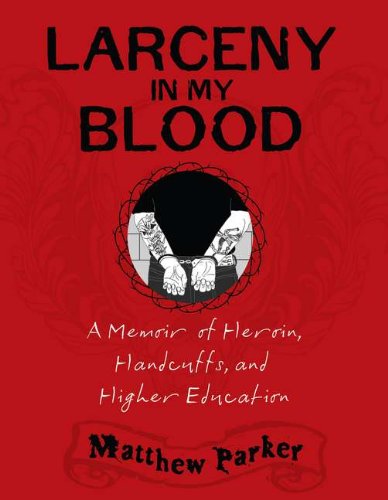 Larceny in My Blood: A Memoir of Heroin, Handcuffs, and Higher Education Art & Literature Books