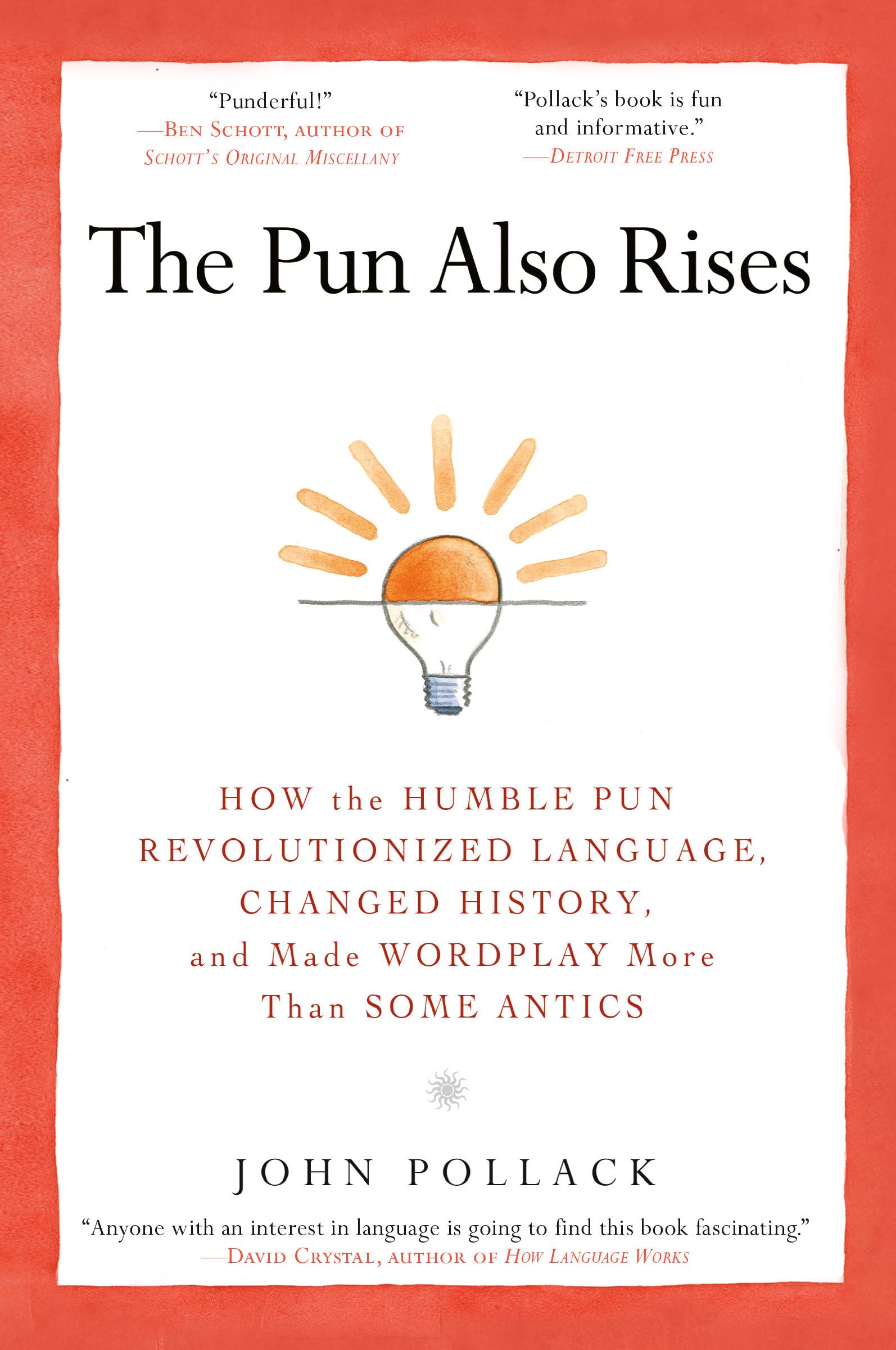 The Pun Also Rises: How the Humble Pun Revolutionized Language, Changed History, and Made Wordplay M ore Than Some Antics Social Sciences