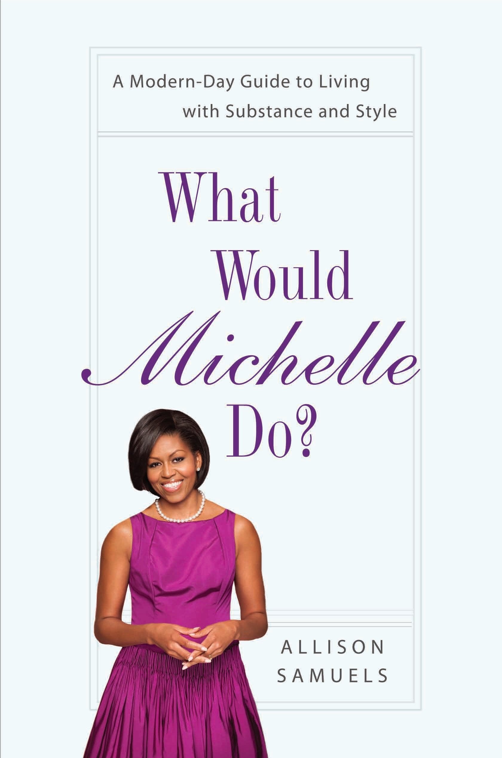 What Would Michelle Do?: A Modern-Day Guide to Living With Substance and Style Film, Art & Culture