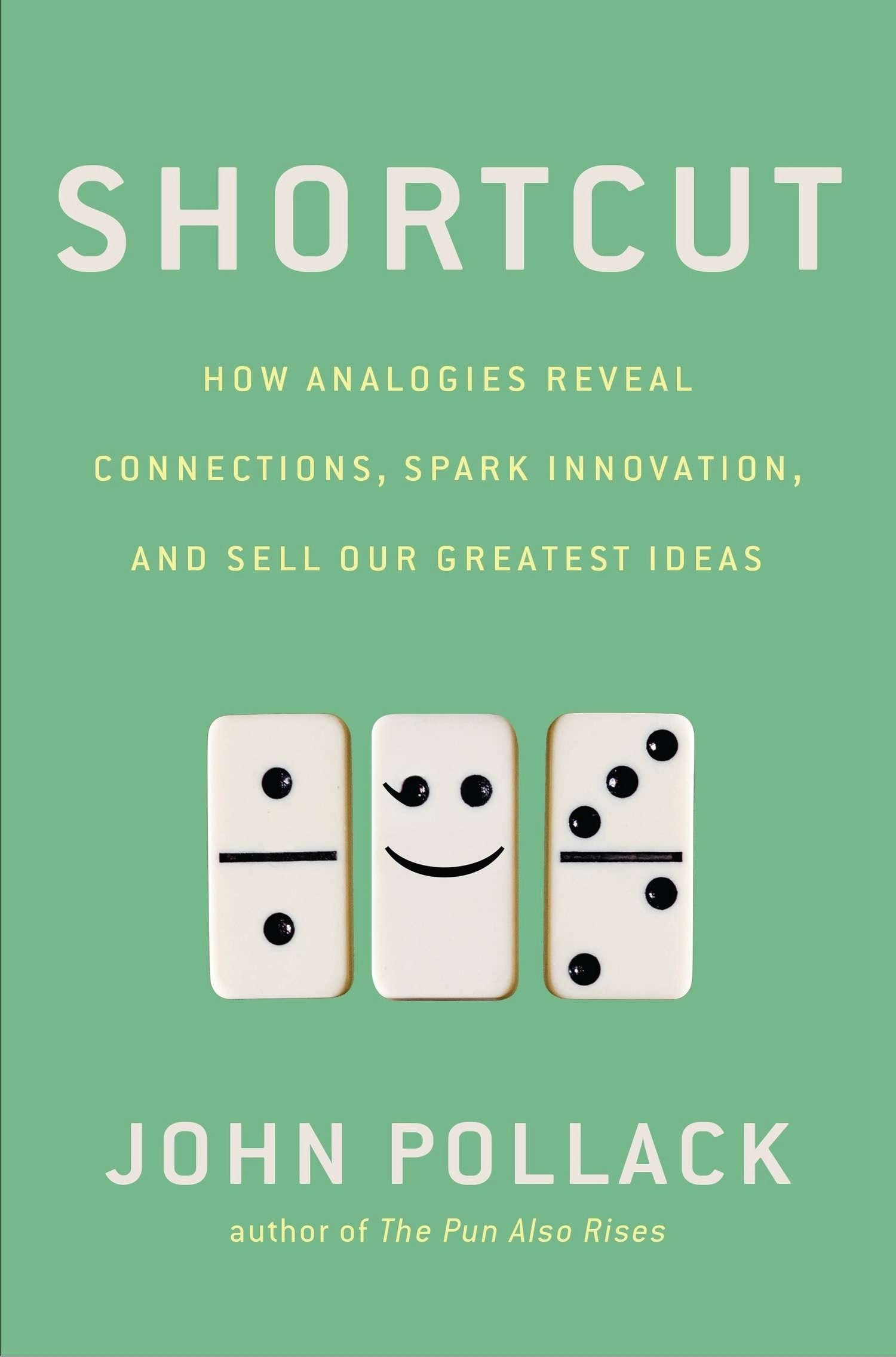 Shortcut: How Analogies Reveal Connections, Spark Innovation, and Sell Our Greatest Ideas Social Sciences