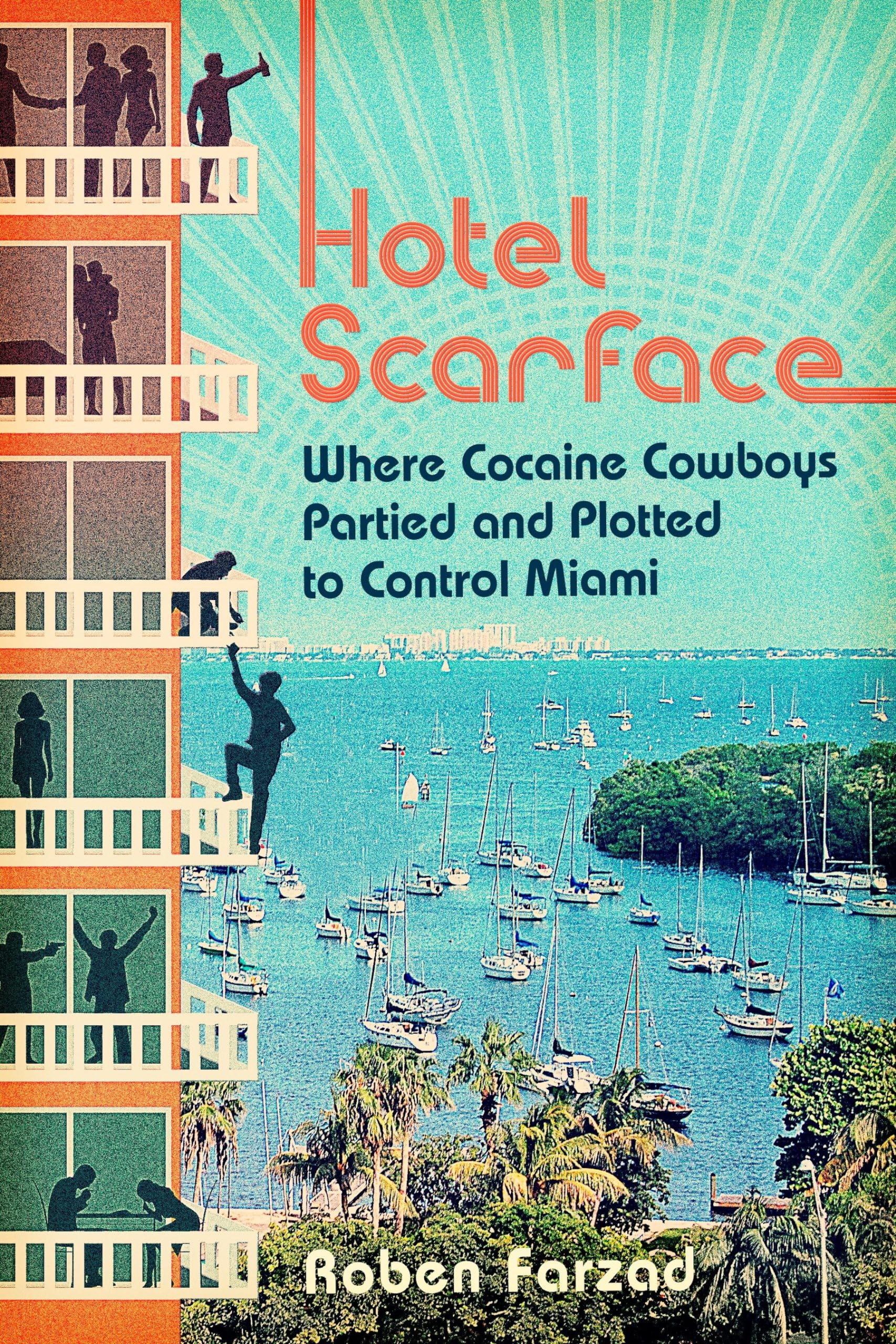 Hotel Scarface: Where Cocaine Cowboys Partied and Plotted to Control Miami book