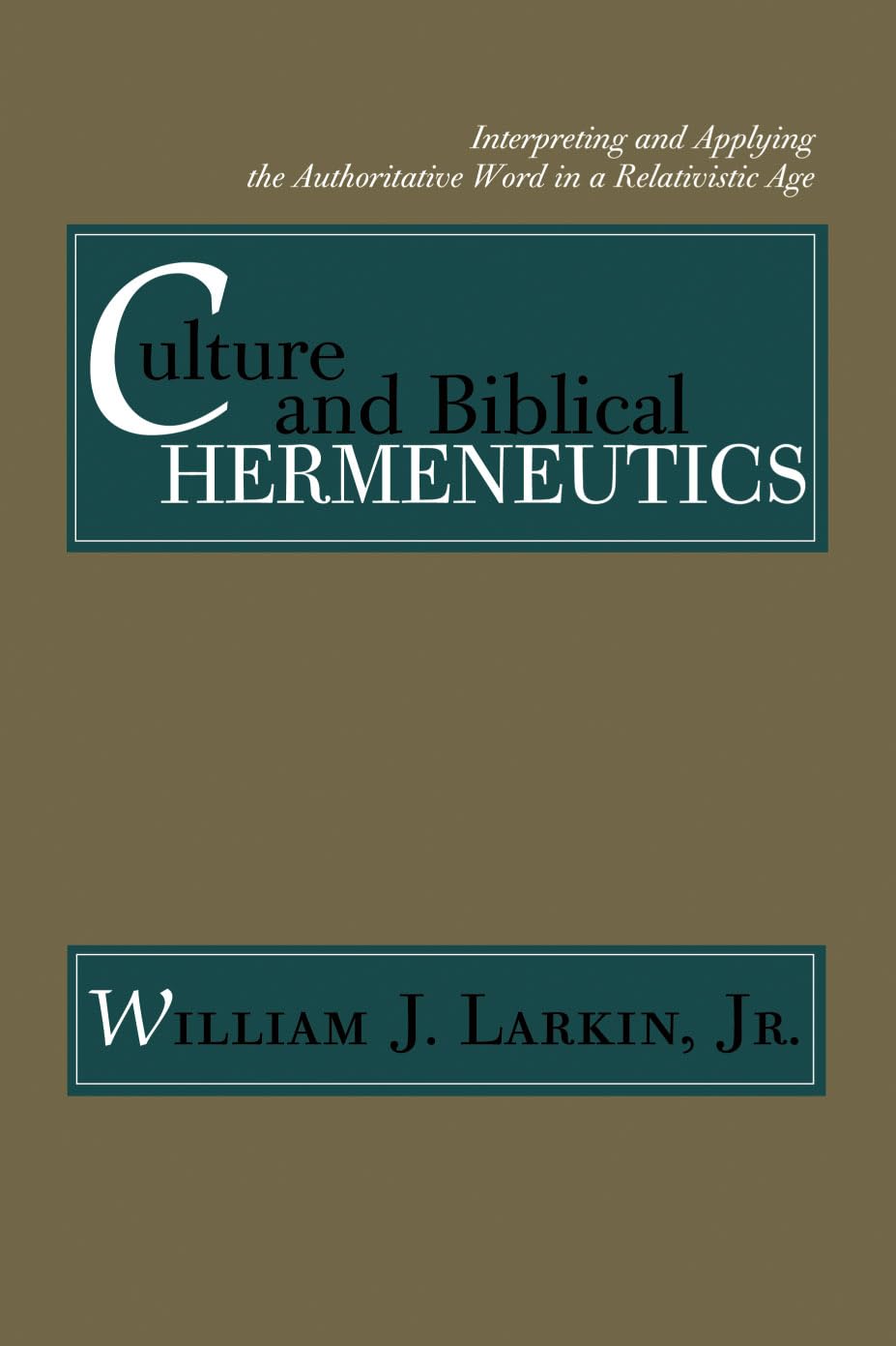 Culture and Biblical Hermeneutics: Interpreting and Applying the Authoritative Word in a Relativistic Age Social Sciences