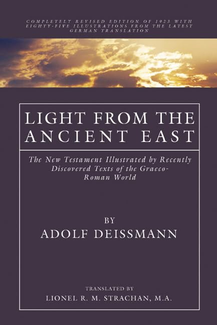 Light from the Ancient East: The New Testament Illustrated by Recently Discovered Texts of the Graeco-Roman World Social Sciences