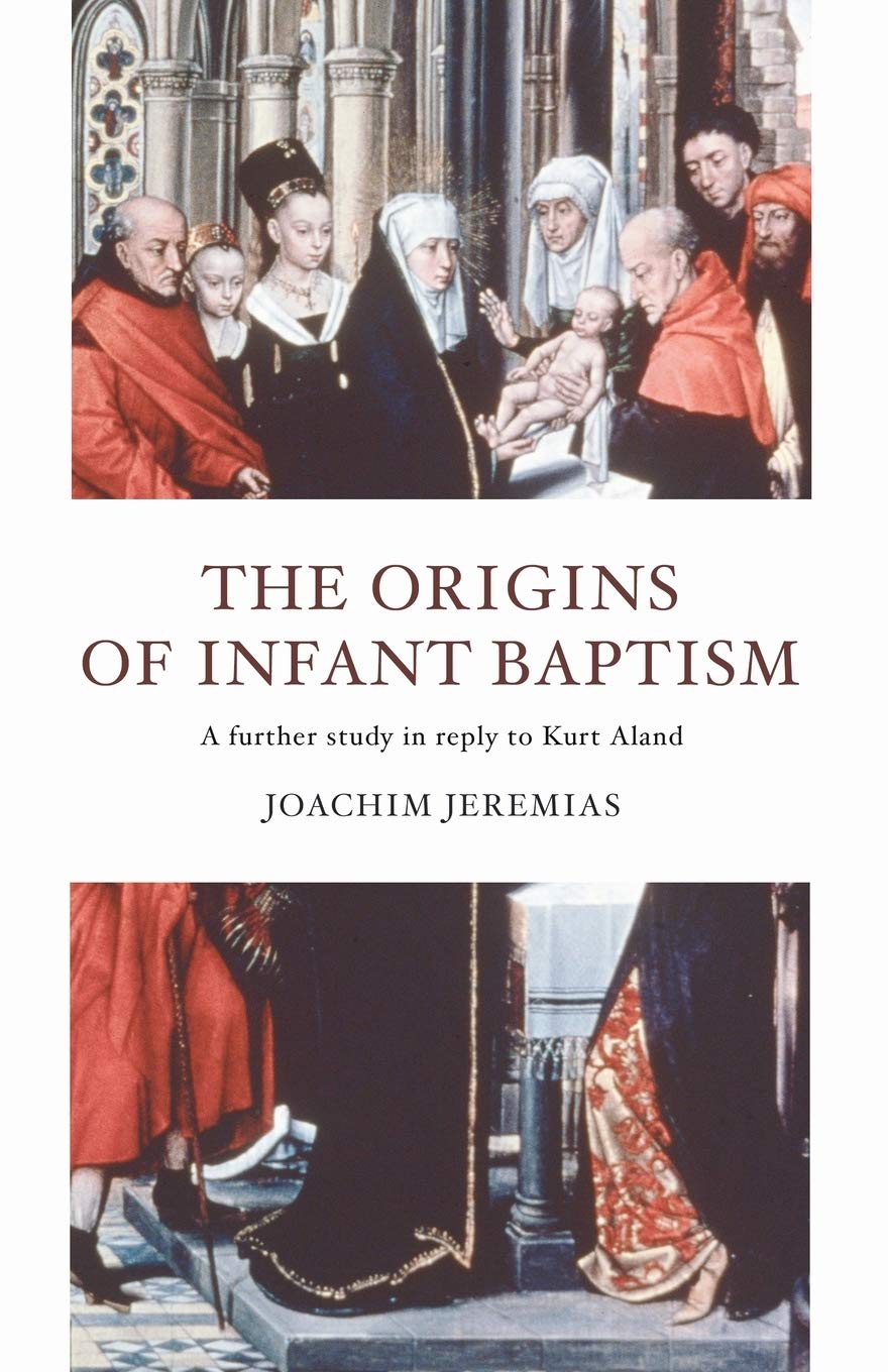 The Origins of Infant Baptism: A Further Study in Reply to Kurt Aland book