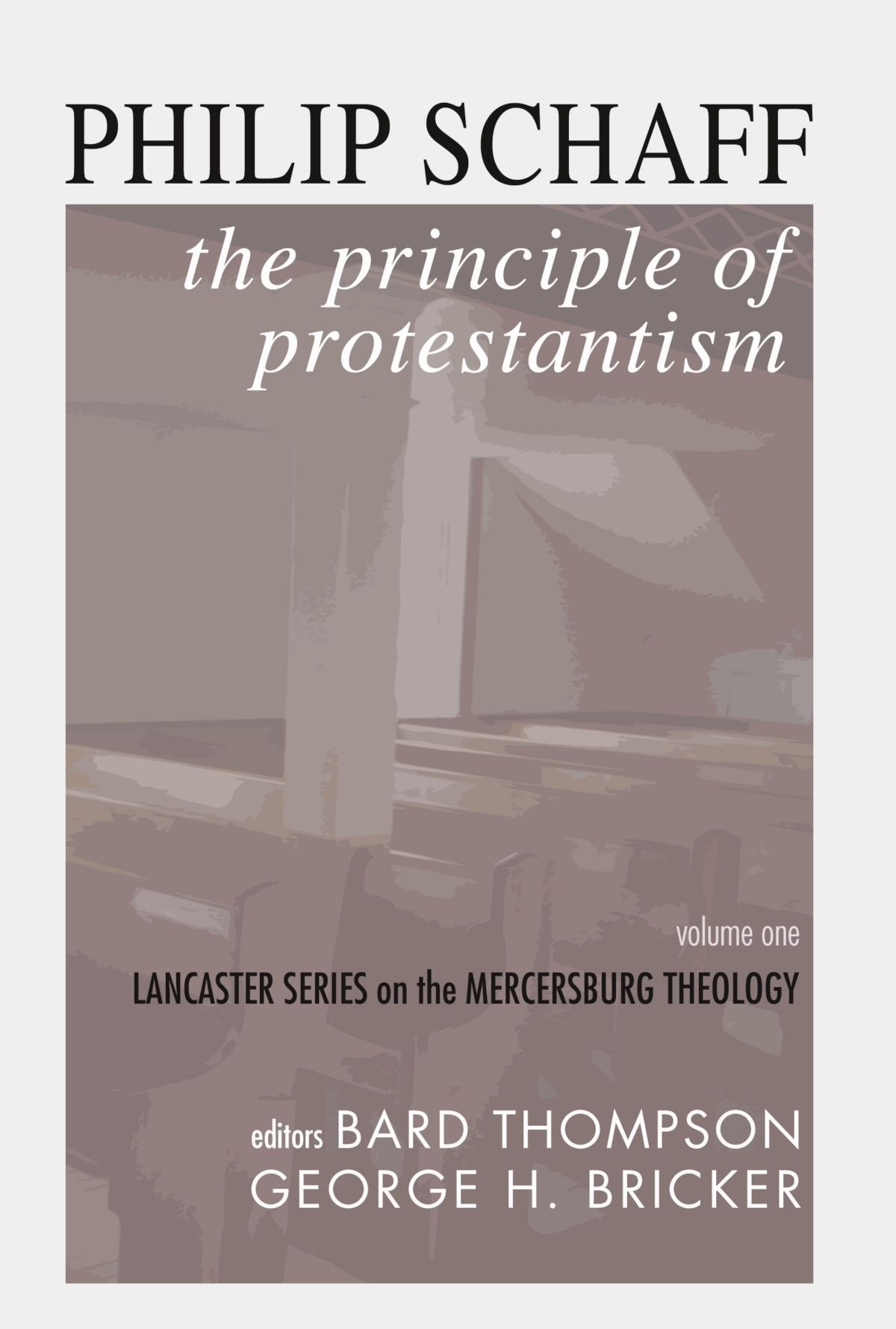 The Principle of Protestantism: Lancaster Series on the Mercersburg Theology book