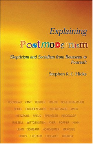 Explaining Postmodernism: Skepticism And Socialism From Rousseau To Foucault book