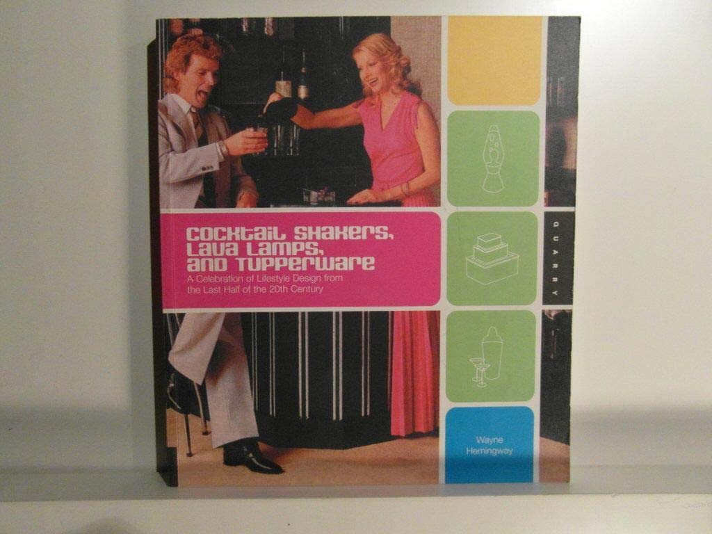 Cocktail Shakers, Lava Lamps, and Tupperware: A Celebration of Lifestyle Design from the Last Half of the 20th Century Architecture