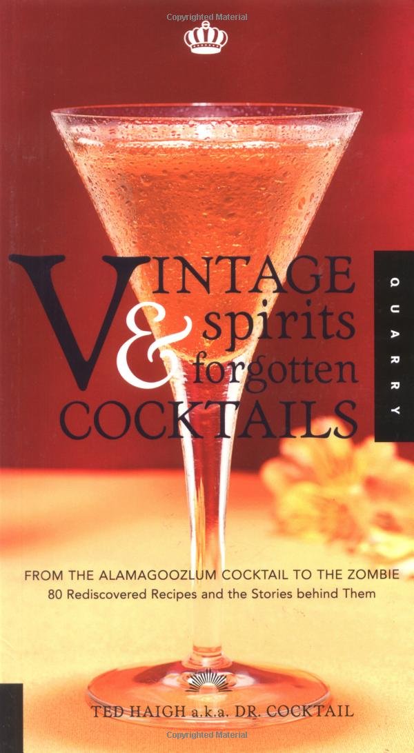 Vintage Spirits & Forgotten Cocktails: From the Alamagoozlum Cocktail to the Zombie 80 Rediscovered Recipes and the Stories Behind Them Leisure, Home & Garden