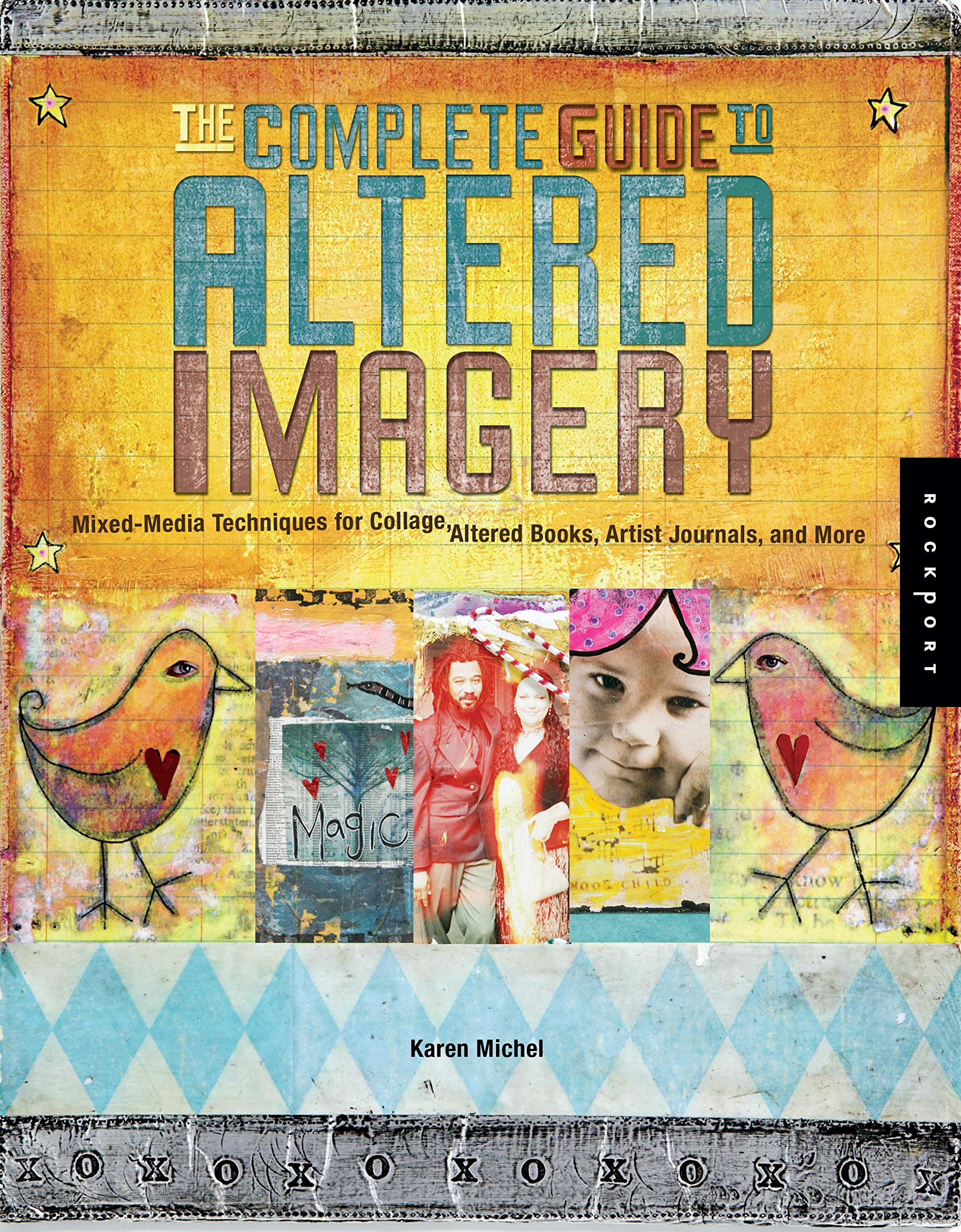 The Complete Guide to Altered Imagery: Mixed-Media Techniques for Collage, Altered Books, Artist Journals, and More book