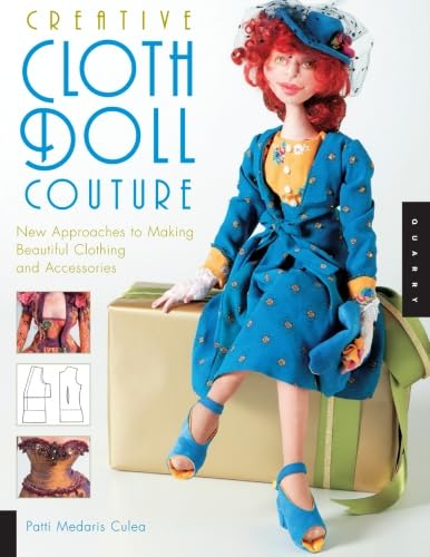 Creative Cloth Doll Couture: New Approaches to Making Beautiful Clothing and Accessories Hobbies & Crafts