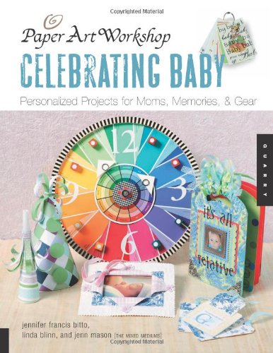 Celebrating Baby: Personalized Projects for Moms, Memories, & Gear: Personalized Projects for Moms, Memories and Gear (Paper Art Workshop) Hobbies & Crafts