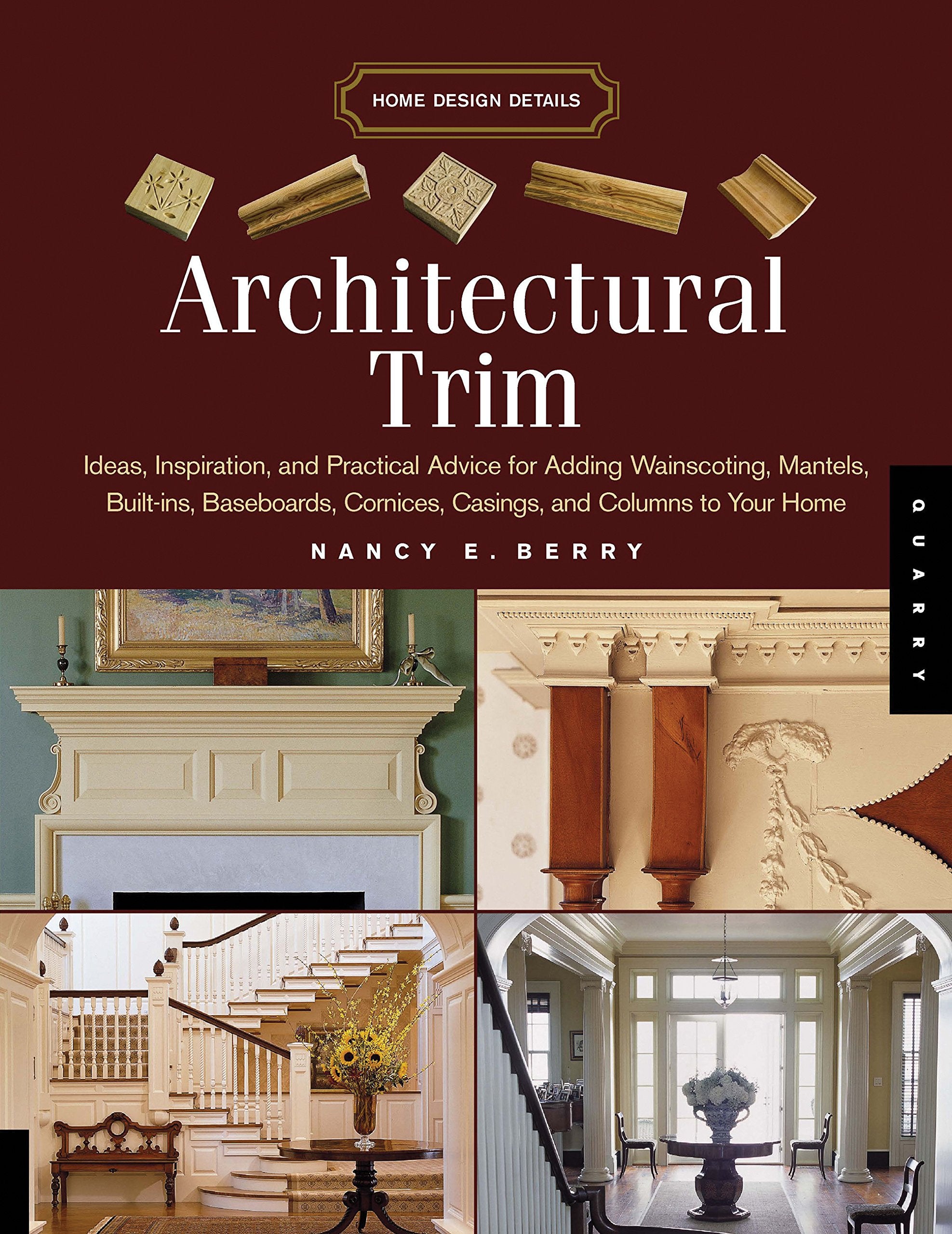 Architectural Trim: Ideas, Inspiration and Practical Advice for Adding Wainscoting, Mantels, Built-Ins, Baseboards, Cornices, Castings and Columns to your Home (Home Design Details) Film, Art & Culture