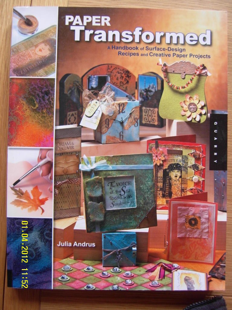 Paper Transformed: A Handbook of Surface-design Recipes and Creative Paper Projects: Ultimate Paper Artist's Handbook Hobbies & Crafts