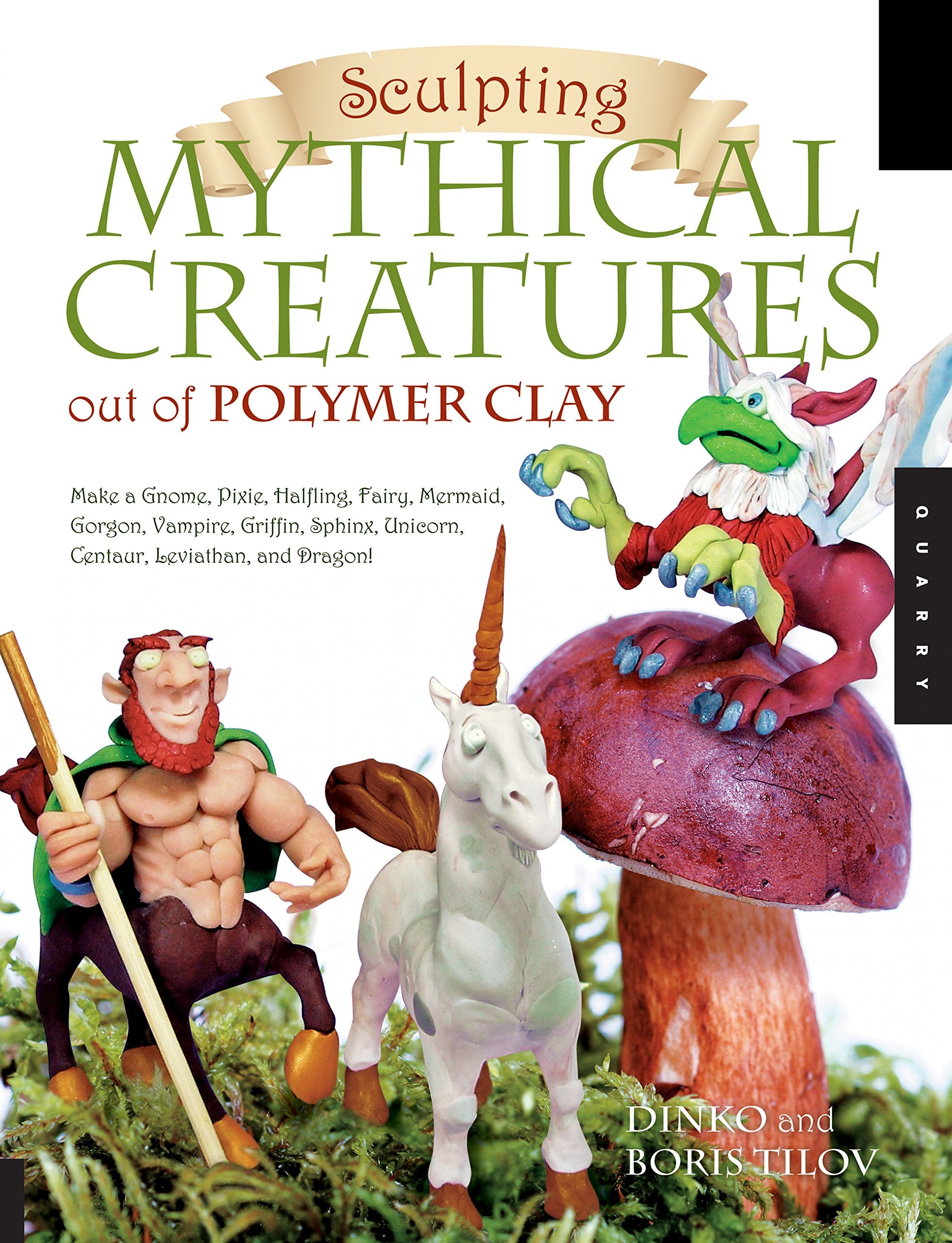 Sculpting Mythical Creatures out of Polymer Clay: Making a Gnome, Pixie, Halfling, Fairy, Mermaid, Gorgon Vampire, Griffin, Sphinx, Unicorn, Centaur, Leviathan, and Dragon! book