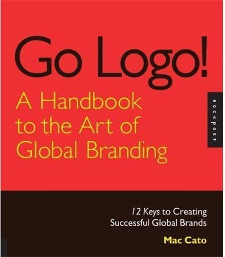 Go Logo A Handbook to the Art of Global Branding Business, Finance & Career