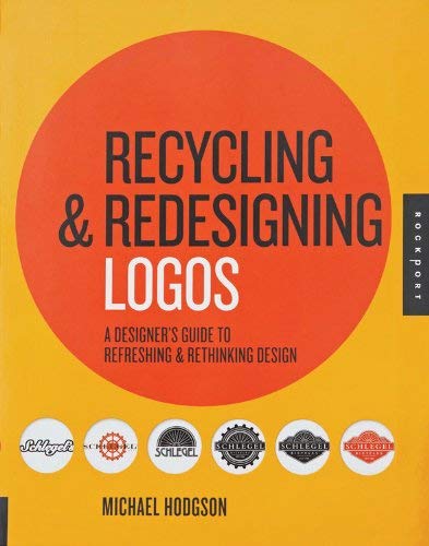 Recycling and Redesigning Logos: A Designer's Guide to Refreshing & Rethinking Design Social Sciences