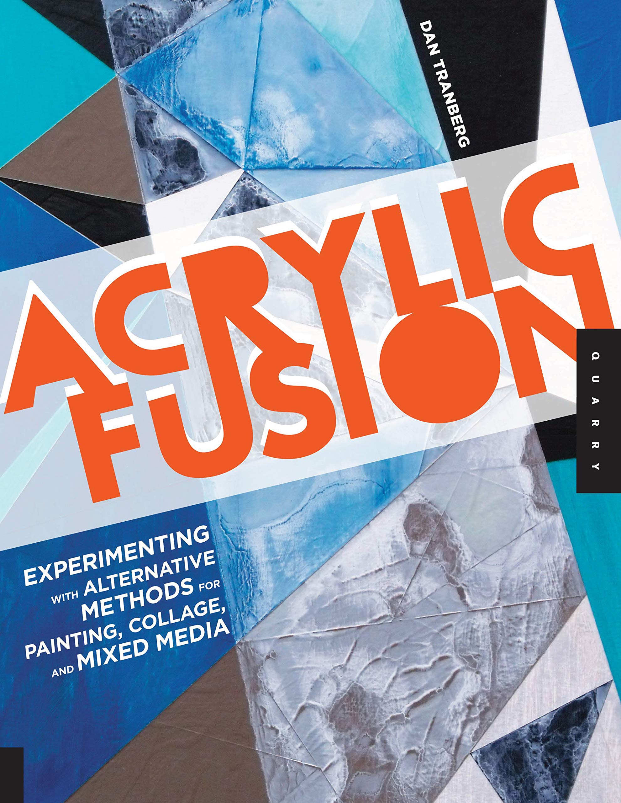 Acrylic Fusion : Experimenting with Alternative Methods for Painting, Collage, and Mixed Media Social Sciences
