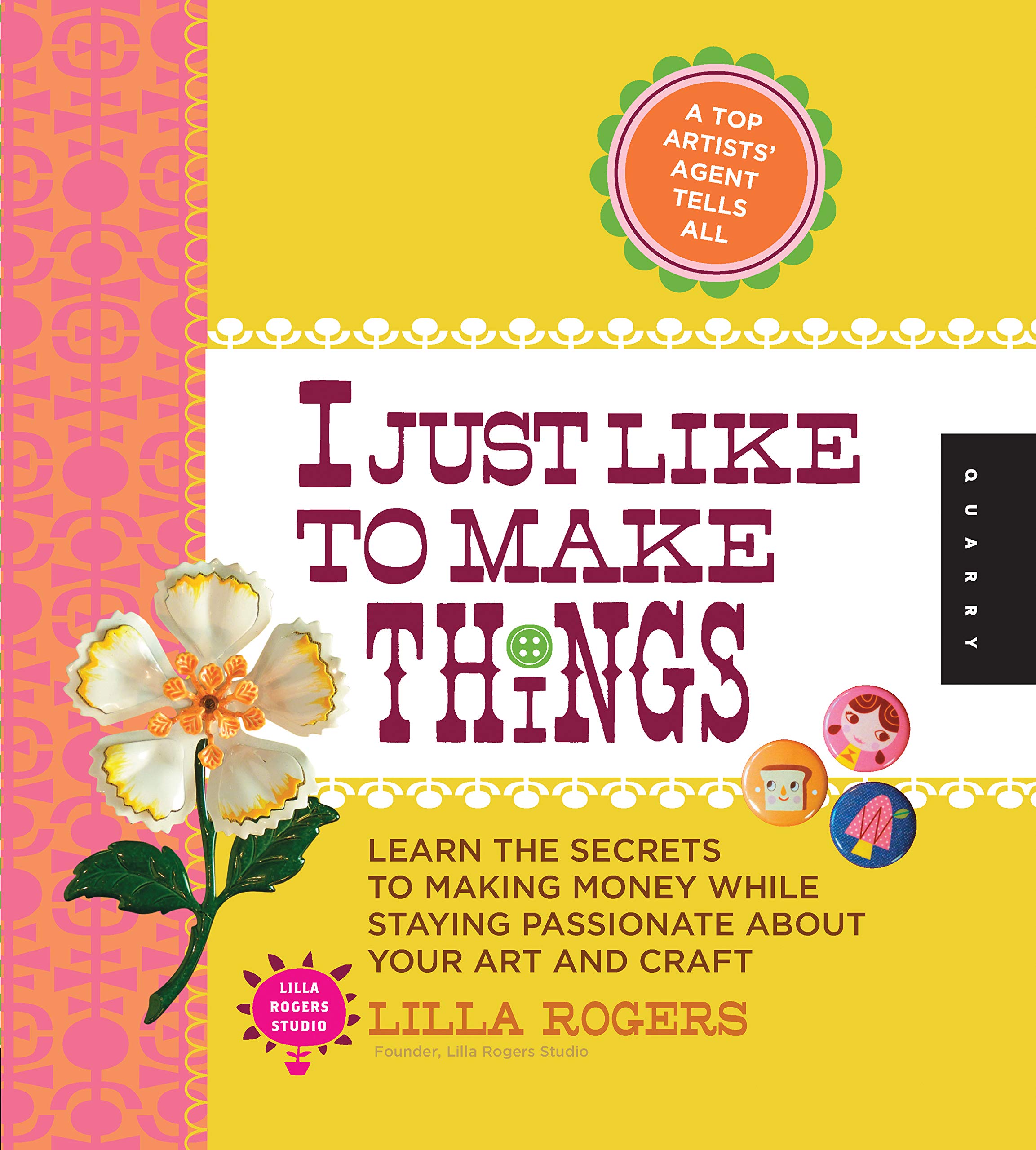 I Just Like to Make Things: Learn the Secrets to Making Money while Staying Passionate about your Art and Craft Business, Finance & Career