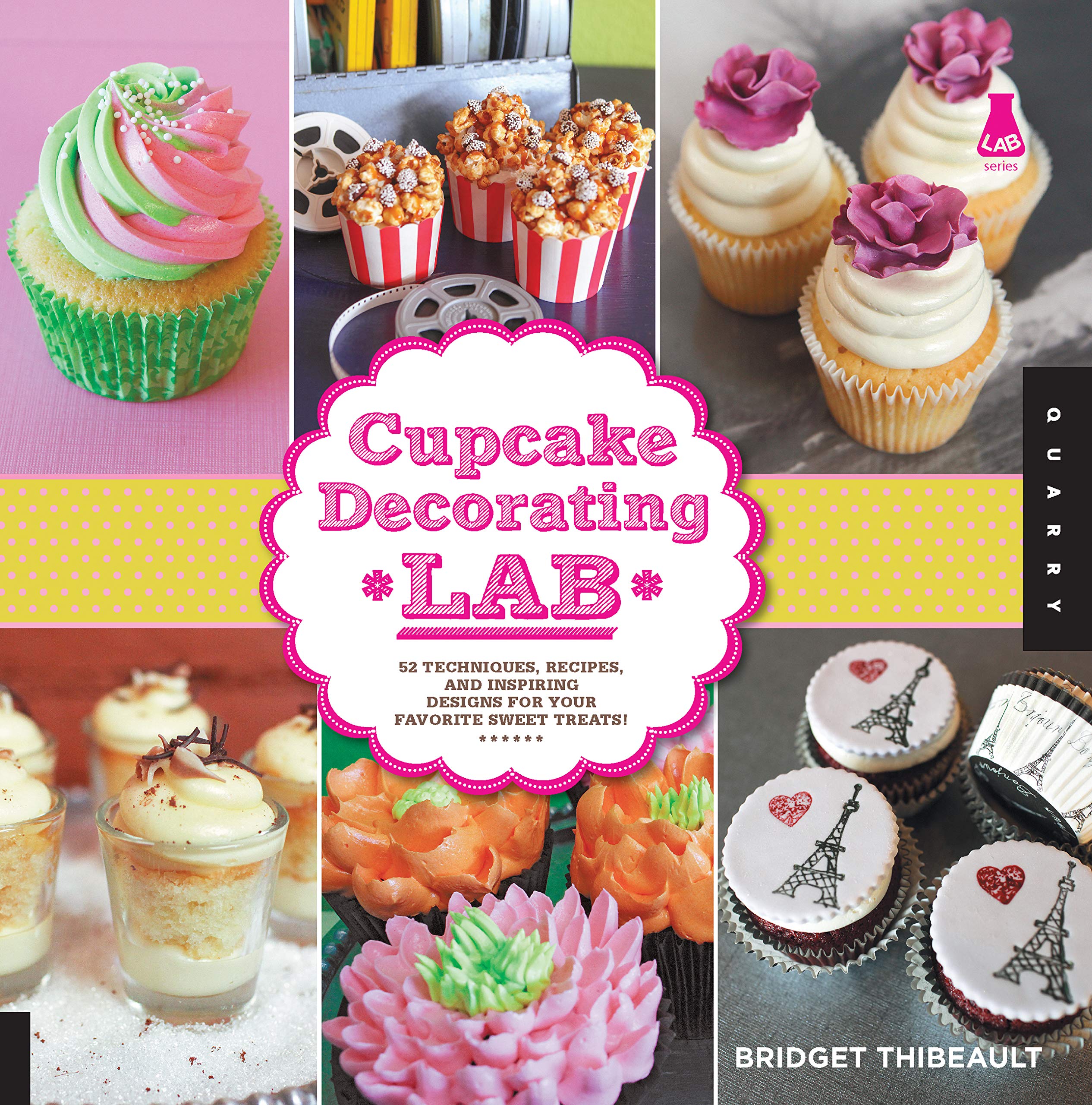 Cupcake Decorating Lab: 52 Techniques, Recipes, and Inspiring Designs for Your Favorite Sweet Treats! (Lab Series) Leisure, Home & Garden
