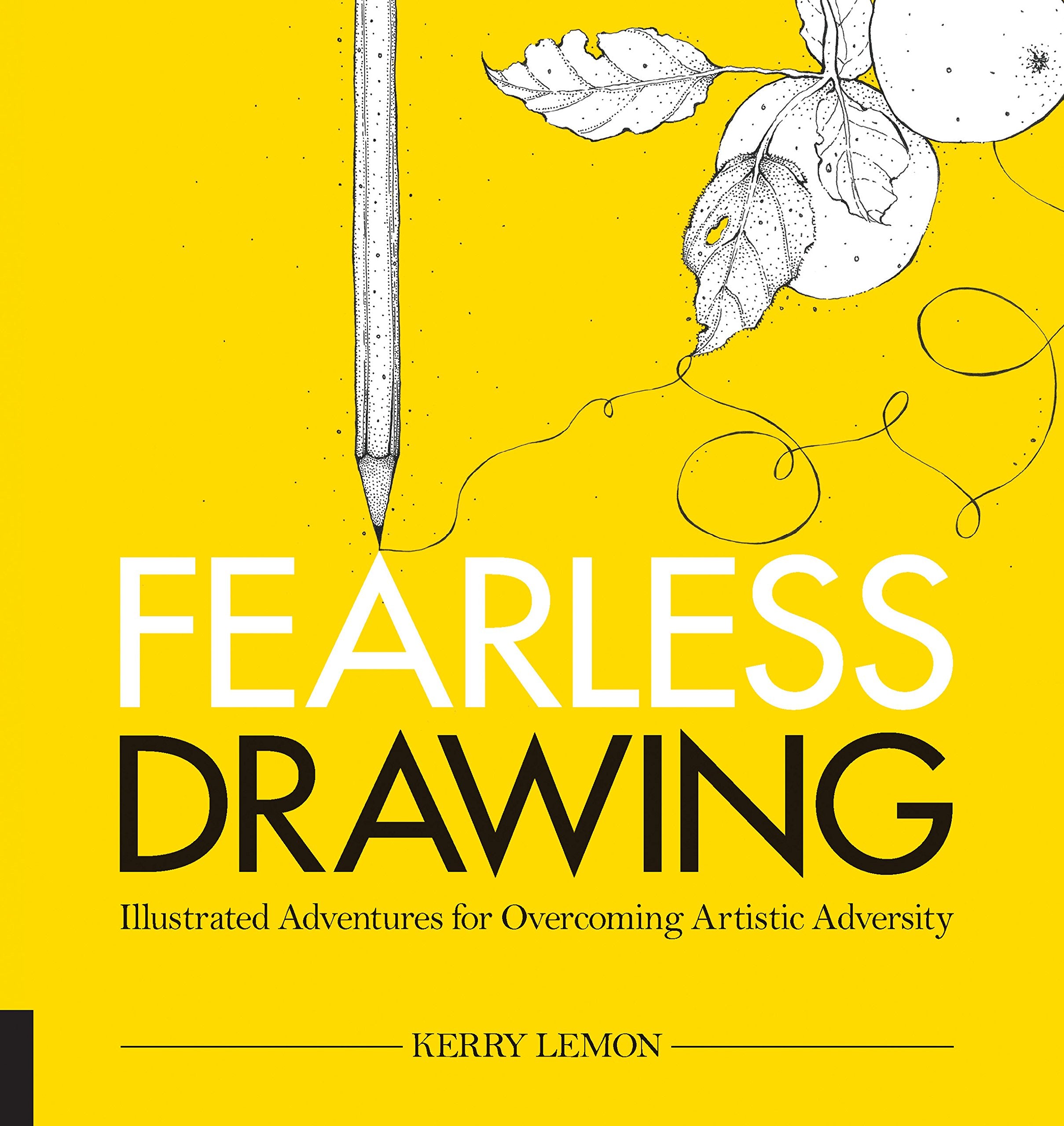 Fearless Drawing: Illustrated Adventures for Overcoming Artistic Adversity Film, Art & Culture