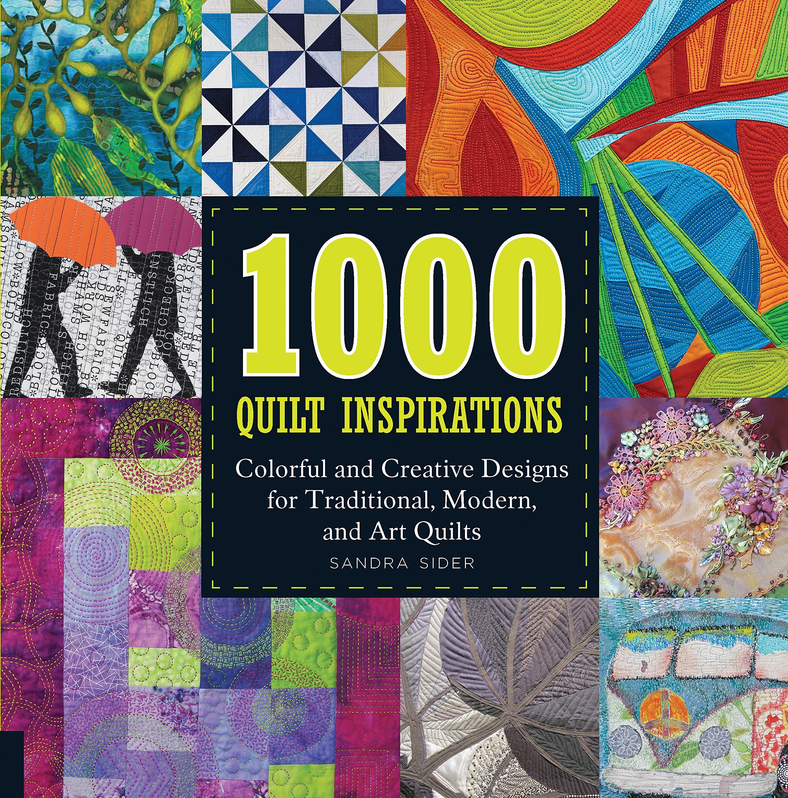 1000 Quilt Inspirations: Colorful and Creative Designs for Traditional, Modern, and Art Quilts Hobbies & Crafts