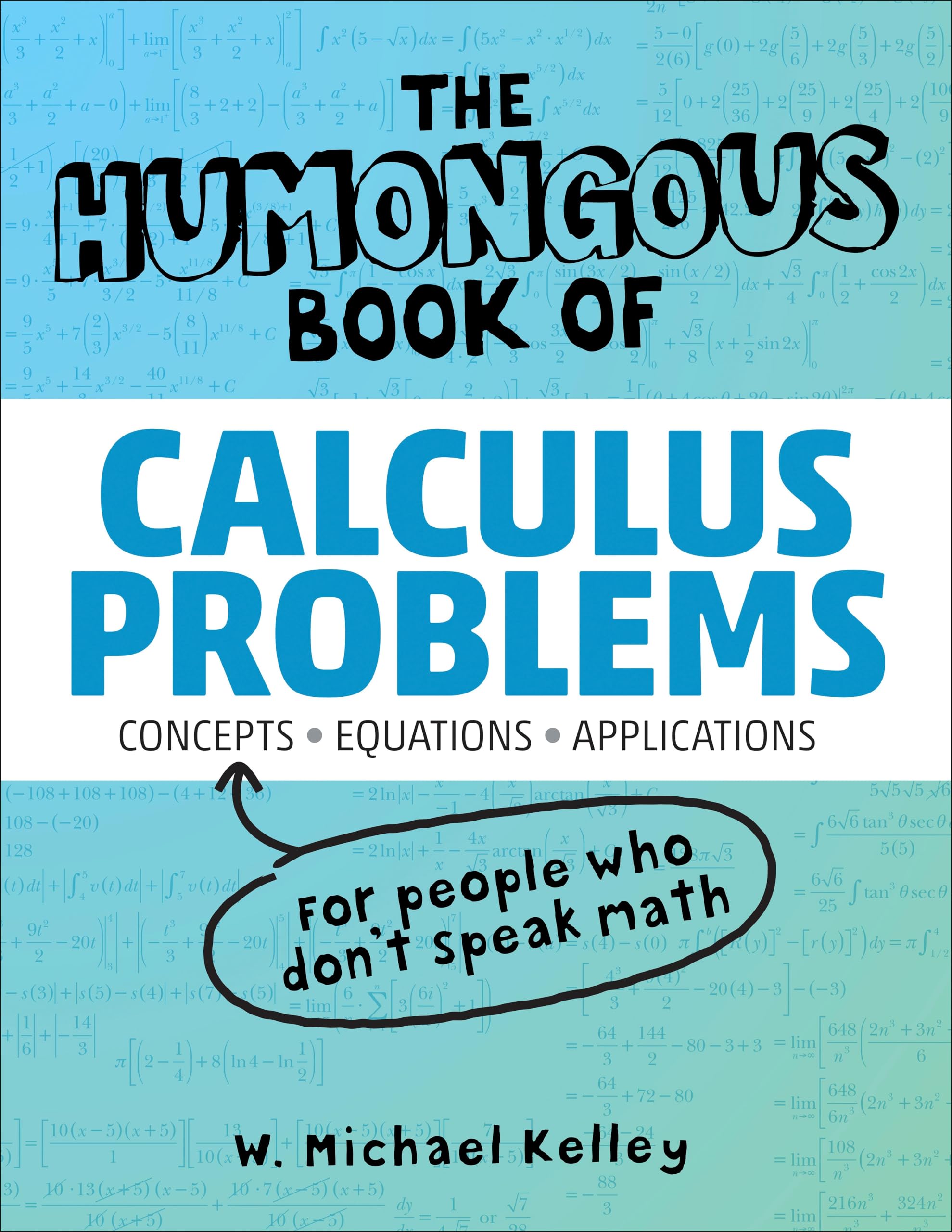 The Humongous Book of Calculus Problems: Translated for People Who Don't Speak Math (Humongous Books) Education & Training