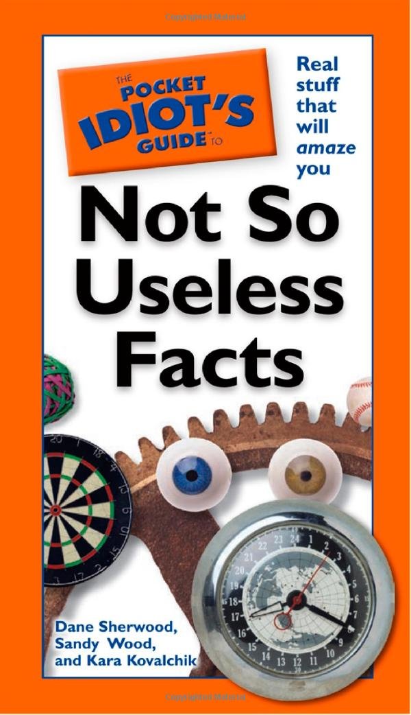 The Pocket Idiot's Guide to Not So Useless Facts Learning & Reference
