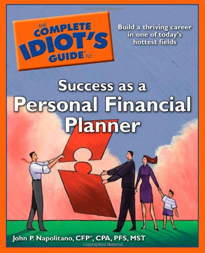 The Complete Idiot's Guide to Success As a Personal Financial Planner Business, Finance & Career