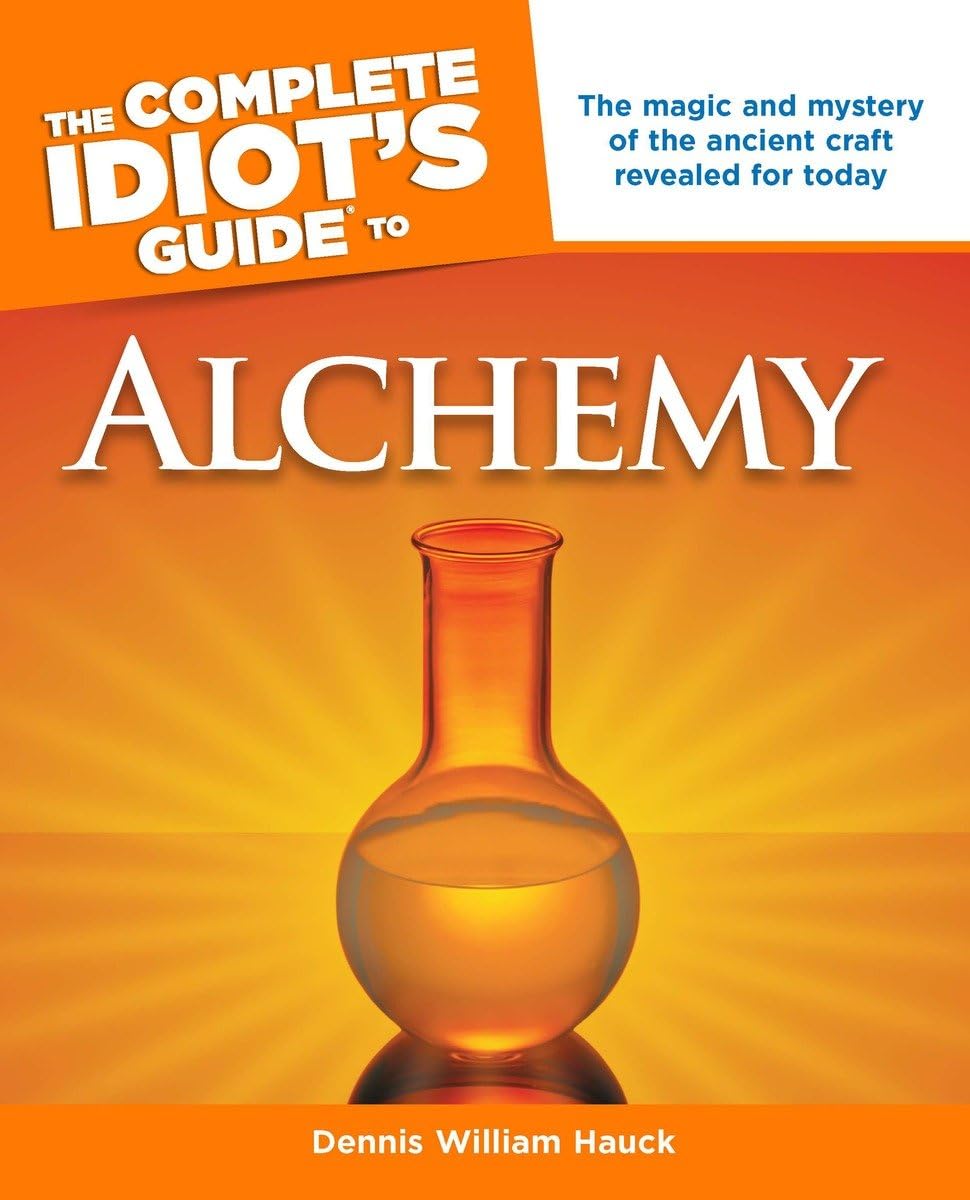 The Complete Idiot's Guide to Alchemy: The Magic and Mystery of the Ancient Craft Revealed for Today Reference Books