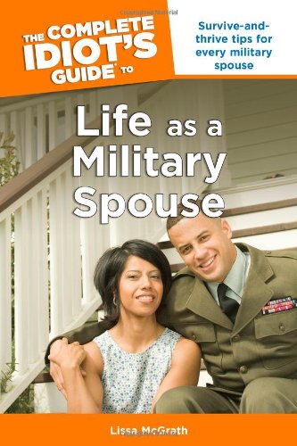 The Complete Idiot's Guide to Life As a Military Spouse Business, Finance & Career